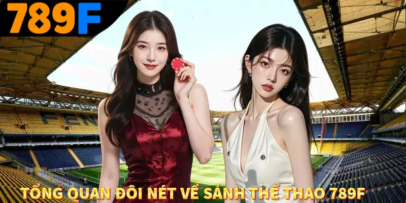 Tổng quan đôi nét về sảnh thể thao 789F