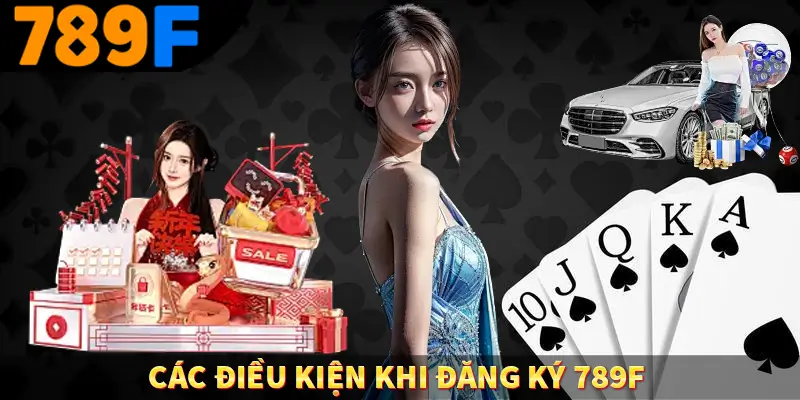 Nạp Tiền 789F - Hướng Dẫn Thanh Toán An Toàn Nhanh Chóng 1 Các điều kiện khi đăng ký 789F