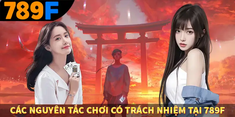 Chơi Có Trách Nhiệm - Tham Gia Hợp Lý, Giải Trí Đúng Cách 3 Các nguyên tắc chơi có trách nhiệm tại 789F