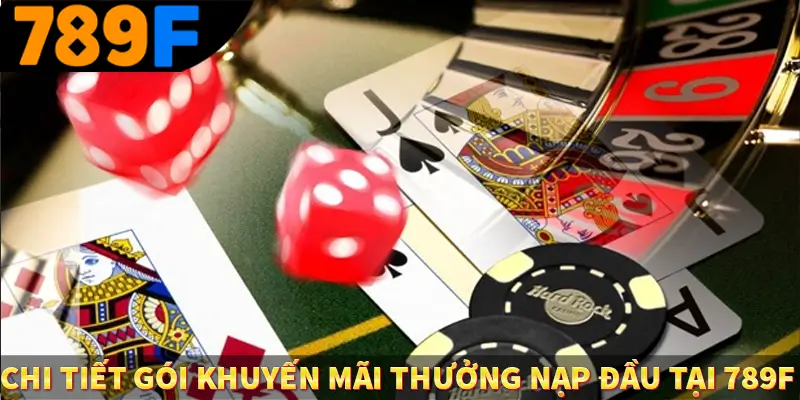 Thưởng Vip Cho Thành Viên Lâu Năm Tại Nhà Cái 789F 2 Chi tiết gói khuyến mãi thưởng nạp đầu tại 789F