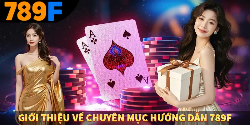 Giới thiệu về chuyên mục hướng dẫn 789F