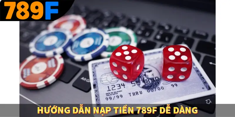 Hướng dẫn nạp tiền 789F dễ dàng