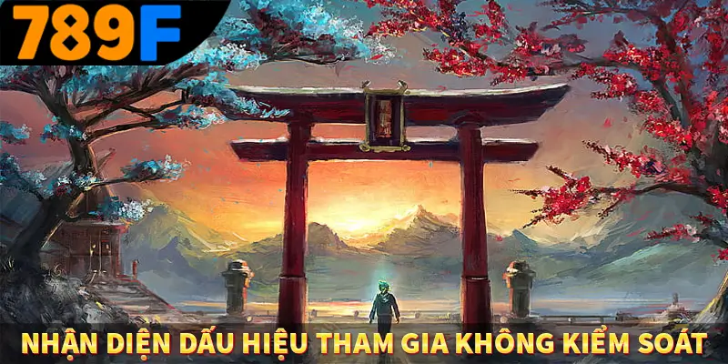 Chơi Có Trách Nhiệm - Tham Gia Hợp Lý, Giải Trí Đúng Cách 2 Nhận diện dấu hiệu tham gia không kiểm soát