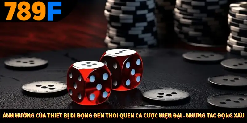 Ảnh hưởng của thiết bị di động đến thói quen cá cược hiện đại - Những tác động xấu