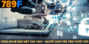 Công Nghệ Bảo Mật Của 789F – Người Chơi Yên Tâm Tuyệt Đối