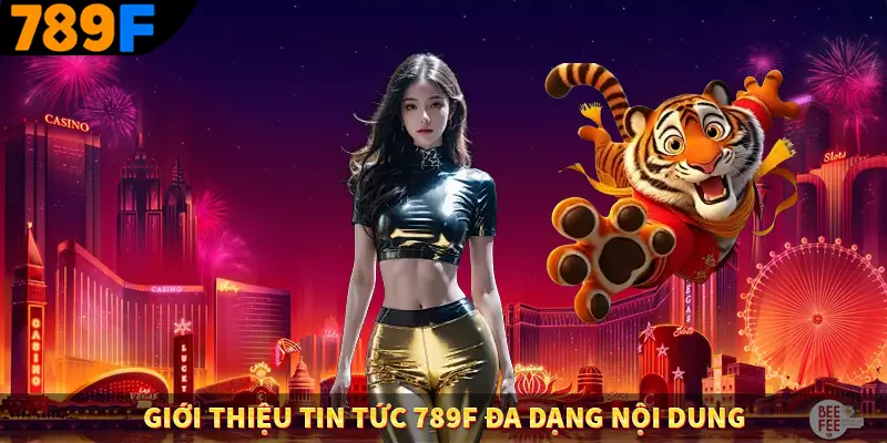 giới thiệu tin tức 789F đa dạng nội dung giới thiệu tin tức 789F đa dạng nội dung