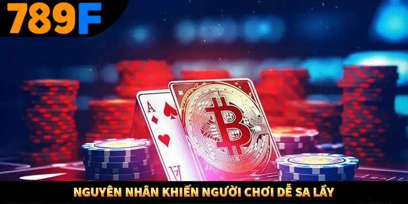 Nguyên nhân khiến người chơi dễ sa lầy