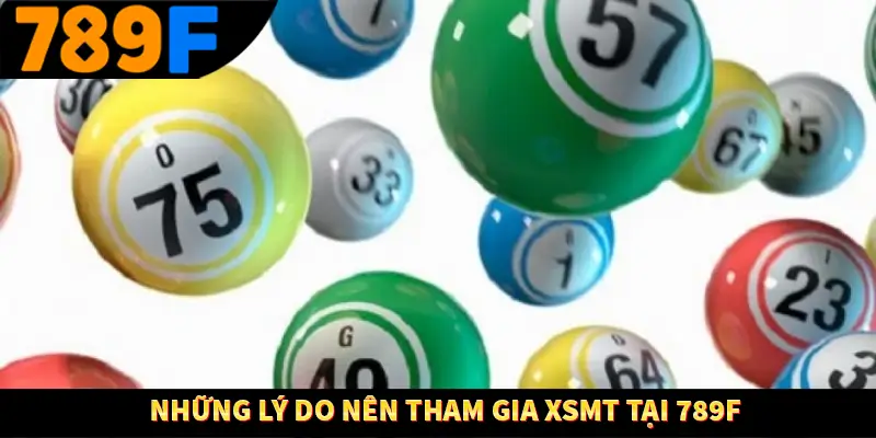 Những lý do nên tham gia XSMT tại 789F