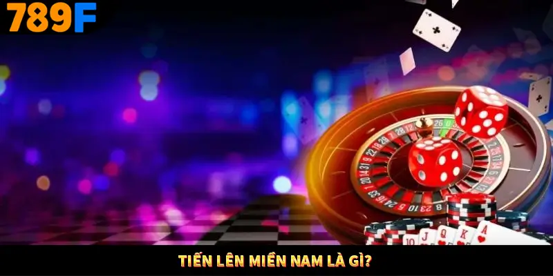 Game Bài Online Vì Sao Luôn Giữ Vững Vị Trí Quốc Dân Ở 789F 1 Tiến lên miền Nam là gì?