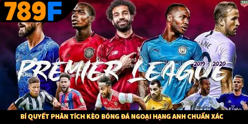 Bí quyết phân tích kèo bóng đá Ngoại Hạng Anh chuẩn xác