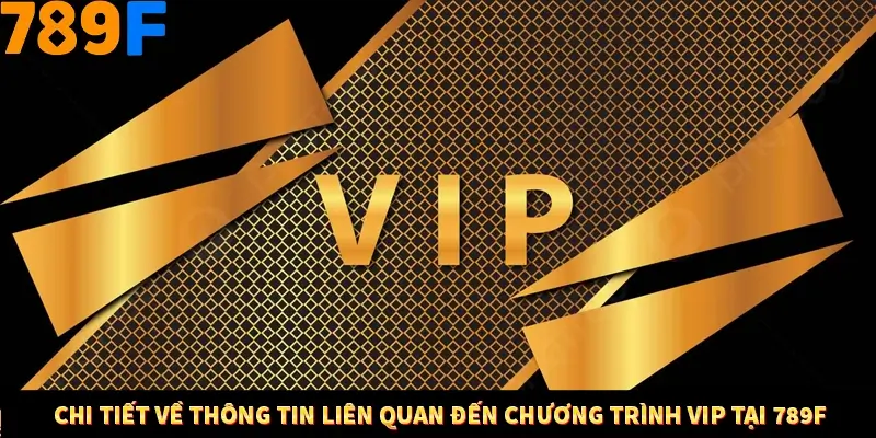 Nhận GiftCode Miễn Phí Mỗi Ngày - Cập Nhật Mới Nhất Tại 2025 3 Chi tiết về thông tin liên quan đến chương trình VIP tại 789F