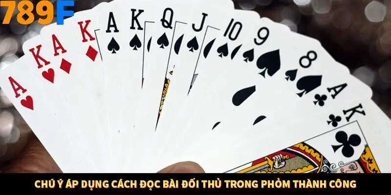 Chú ý áp dụng cách đọc bài đối thủ trong phỏm thành công