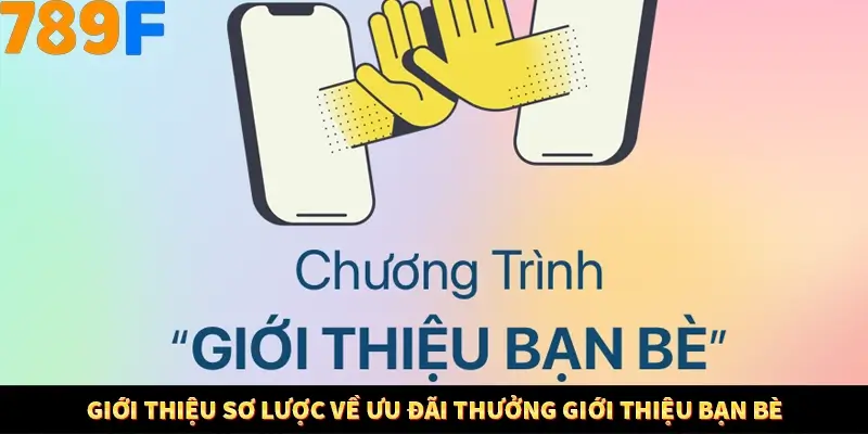 Giới thiệu sơ lược về ưu đãi thưởng giới thiệu bạn bè