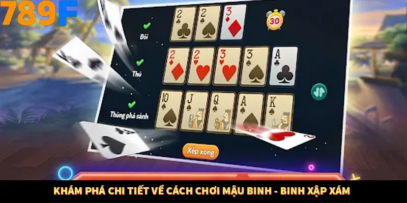 Khám phá chi tiết về cách chơi mậu binh - binh xập xám