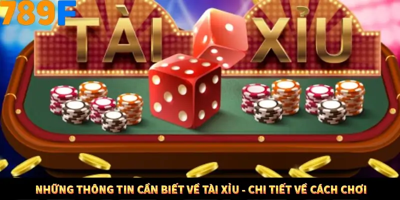 Hướng Dẫn Tải App Tài Xỉu 789F Đơn Giản Và Chi Tiết 2 Những thông tin cần biết về tài xỉu - Chi tiết về cách chơi