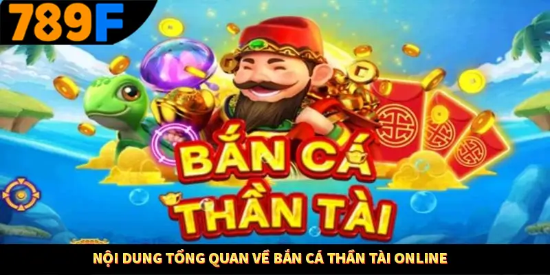 Bắn Cá Đổi Thưởng - Siêu Phẩm Đỉnh Cao Săn Thưởng 2025 1 Nội dung tổng quan về bắn cá thần tài online