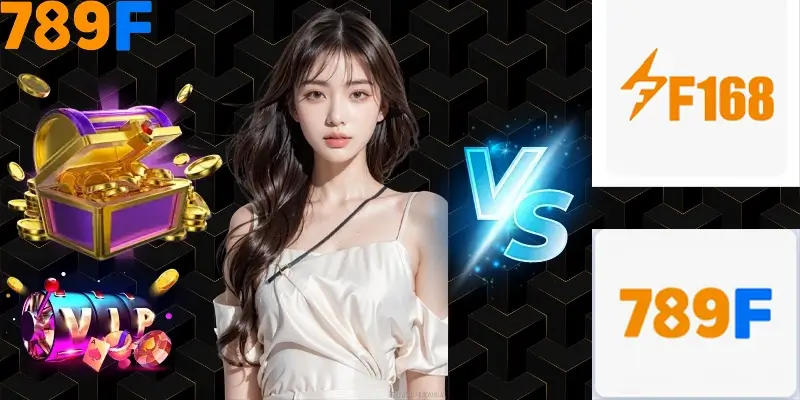 So sánh 789F với F168 về từng yếu tố của sân chơi