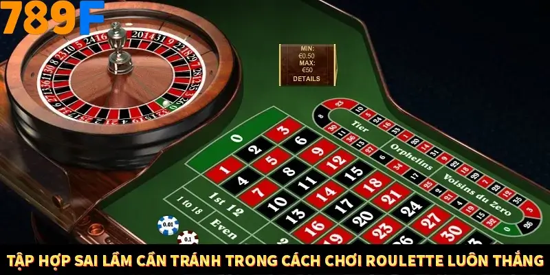 Tập hợp sai lầm cần tránh trong cách chơi Roulette luôn thắng