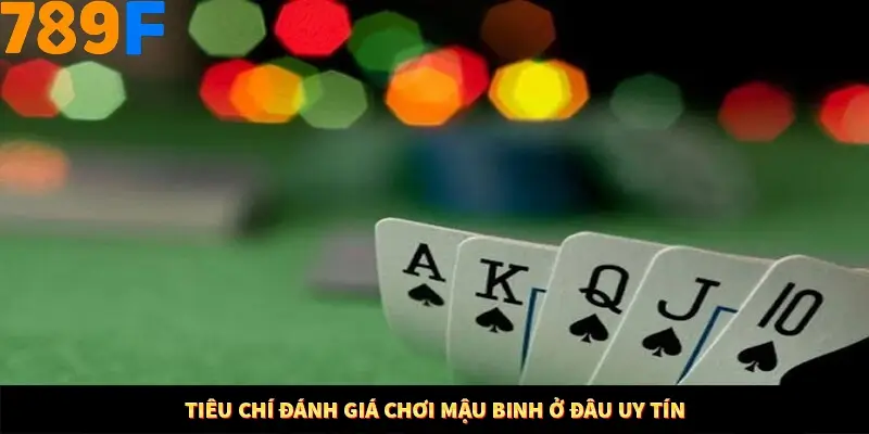 Tiêu chí đánh giá chơi mậu binh ở đâu uy tín