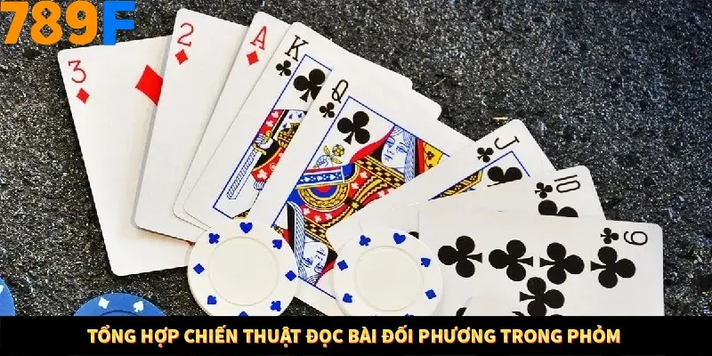 Tổng hợp chiến thuật đọc bài đối phương trong phỏm