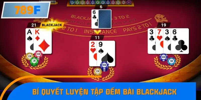 Bí quyết luyện tập đếm bài Blackjack và những kỹ năng khác