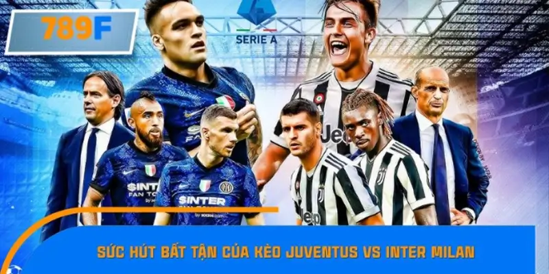 Derby nước Ý và sức hút bất tận của kèo Juventus vs Inter Milan Derby nước Ý và sức hút bất tận của kèo Juventus vs Inter Milan