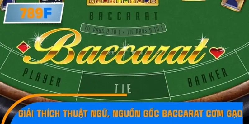Giải thích thuật ngữ, nguồn gốc tên gọi của Baccarat cơm gạo
