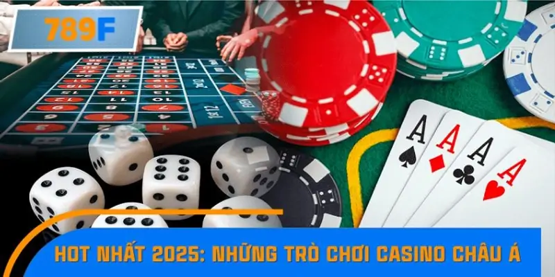 Hot nhất 2025: Những trò chơi casino châu Á khiến cộng đồng mê mẩn