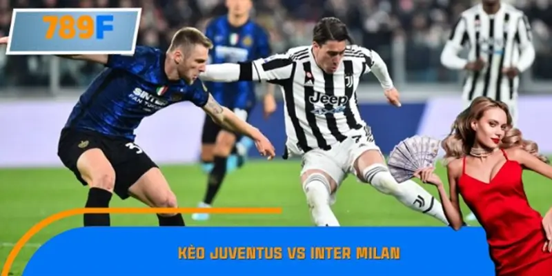 Kèo Juventus Vs Inter Milan – Derby Nước Ý Căng Thẳng 3 Kèo Juventus Vs Inter Milan – Derby Nước Ý Căng Thẳng