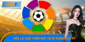 Kèo La Liga Tuần Này Có Gì Đáng Chú Ý?