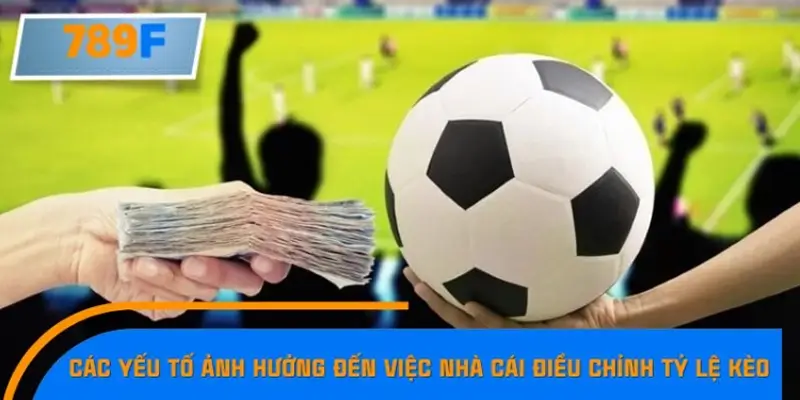 Những yếu tố tác động mạnh nhất đến biến động kèo Những yếu tố tác động mạnh nhất đến biến động kèo