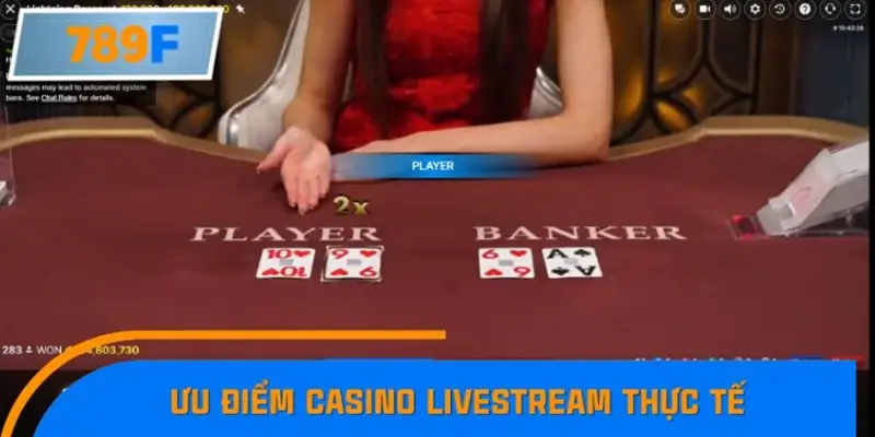 Ưu điểm vượt trội của casino trực tuyến kết hợp livestream thực tế
