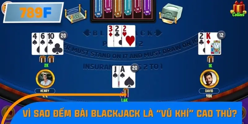 Vì sao đếm bài Blackjack lại trở thành “vũ khí” của cao thủ?